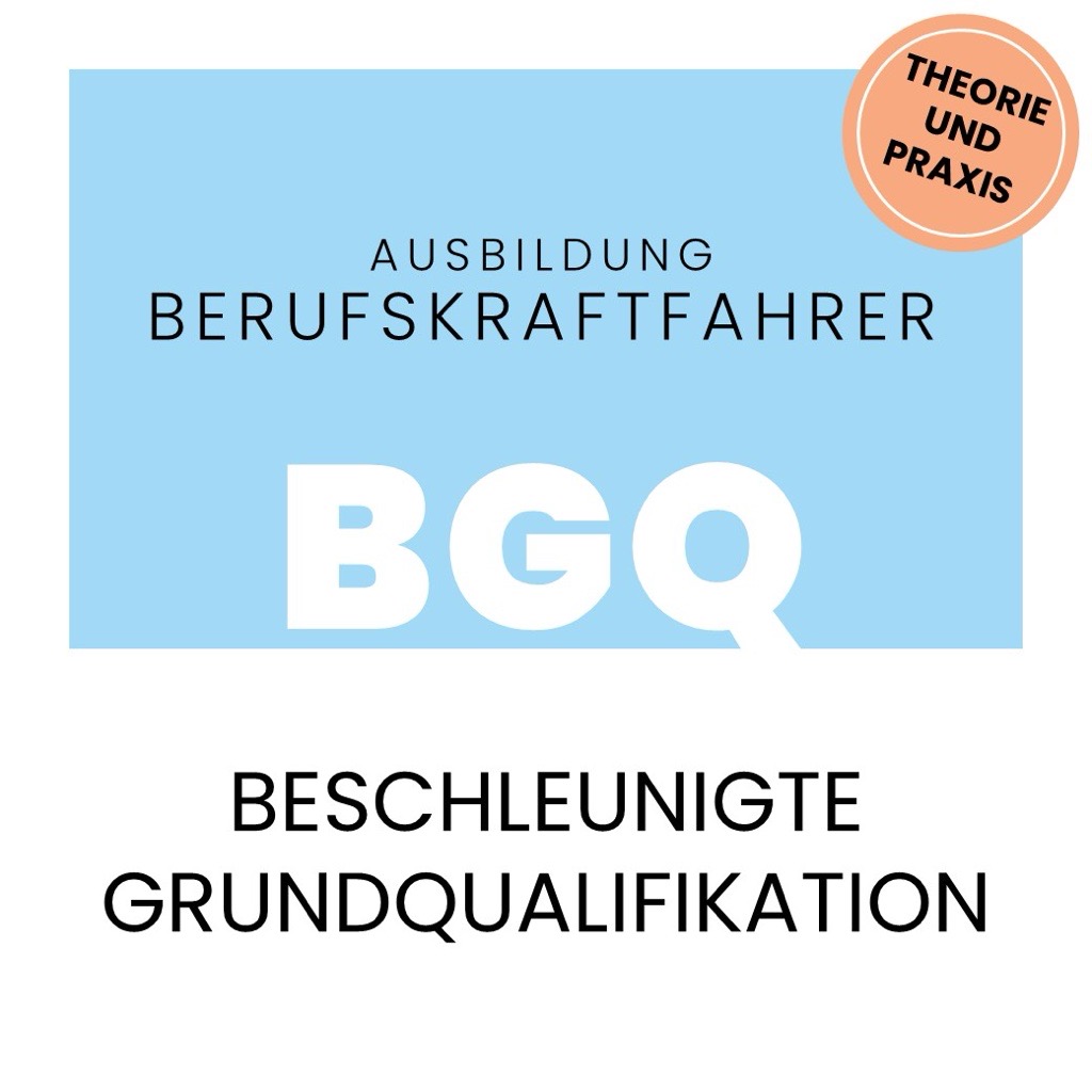 Grafik zur Ausbildung für Berufskraftfahrer mit der Aufschrift „BGQ – Beschleunigte Grundqualifikation“, blauer Hintergrund, oben rechts ein orangefarbener Kreis mit „Theorie und Praxis“.